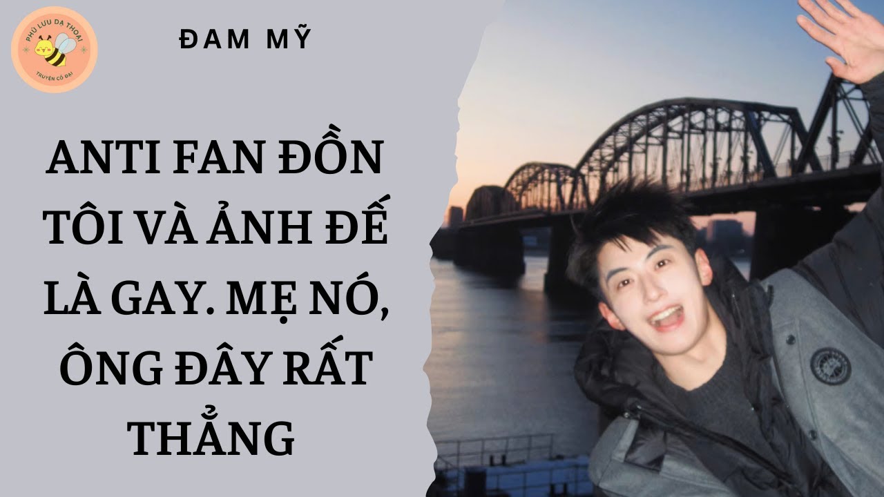 [ĐAM MỸ] ANTI FAN ĐỒN TÔI VÀ ẢNH ĐẾ LÀ GAY. MẸ NÓ, ÔNG ĐÂY RẤT THẲNG