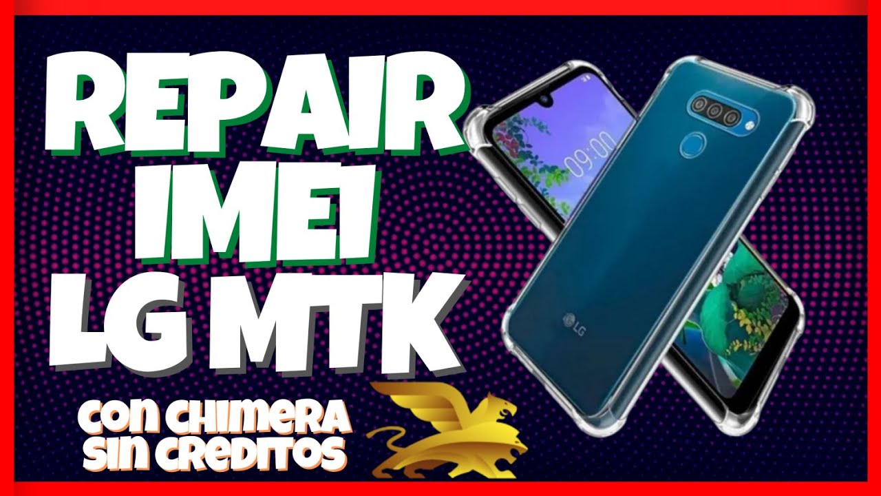 Repair IMEI LG MTK K40S - K41S - K50S - Q60 - K51S - K61 con Chimera sin Gastar Créditos a Reparar