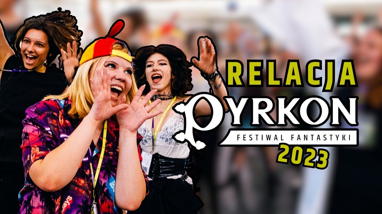 PYRKON 2023 relacja z Festiwalu Fantastyki 🤩