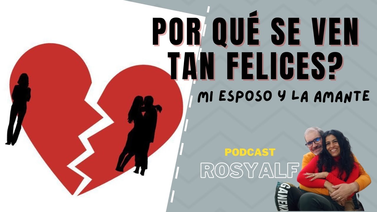 POR QUÉ LES VA BIEN, POR QUÉ SE VEN FELICES? -mi esposo y  la amante-