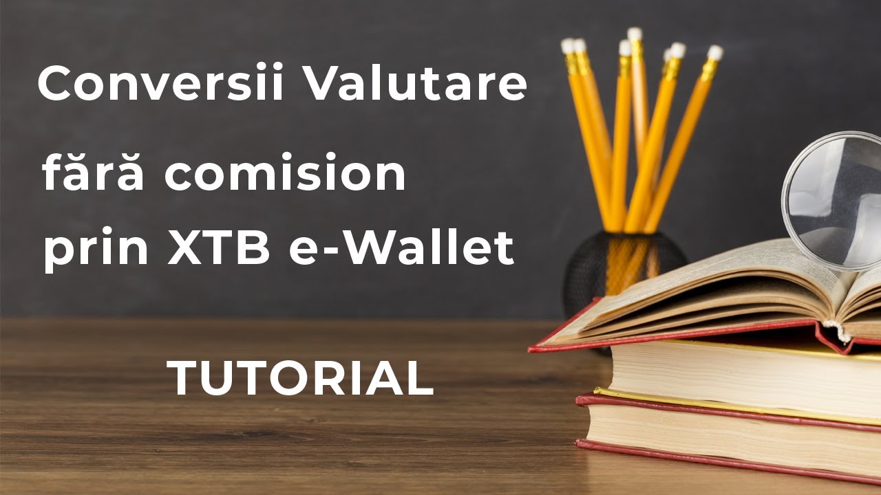 TUTORIAL - Conversii Valutare fără comision prin XTB e-Wallet
