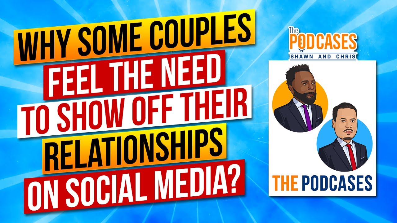 Why Some Couples Feel the Need to Show Off Their Relationships On Social Media? - The Podcases