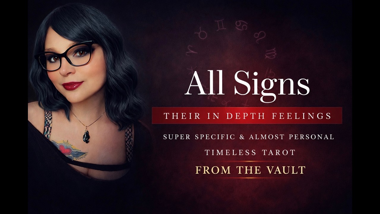 ALL SIGNS - IN DEPTH FEELINGS | SUPER SPECIFIC & ALMOST PERSONAL | FROM THE VAULT | LIMITED VIEWING