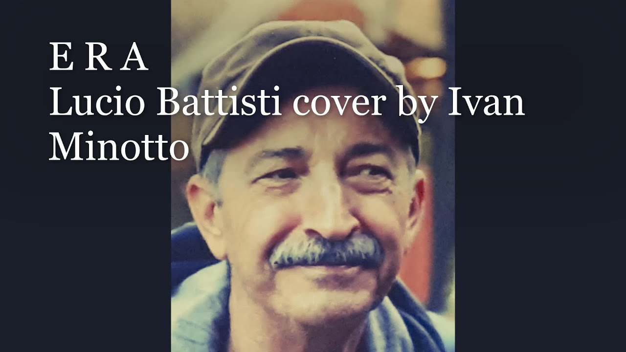 ERA  ( She was ),  #luciobattisti, cover #ivanminotto, #cantautore,