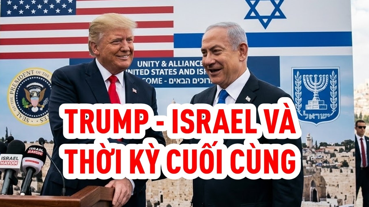 TRUMP - ISRAEL VÀ THỜI KỲ CUỐI CÙNG || ĐÃ ĐẾN LÚC CHÚA JESUS TÁI LÂM #thoikycuoicung