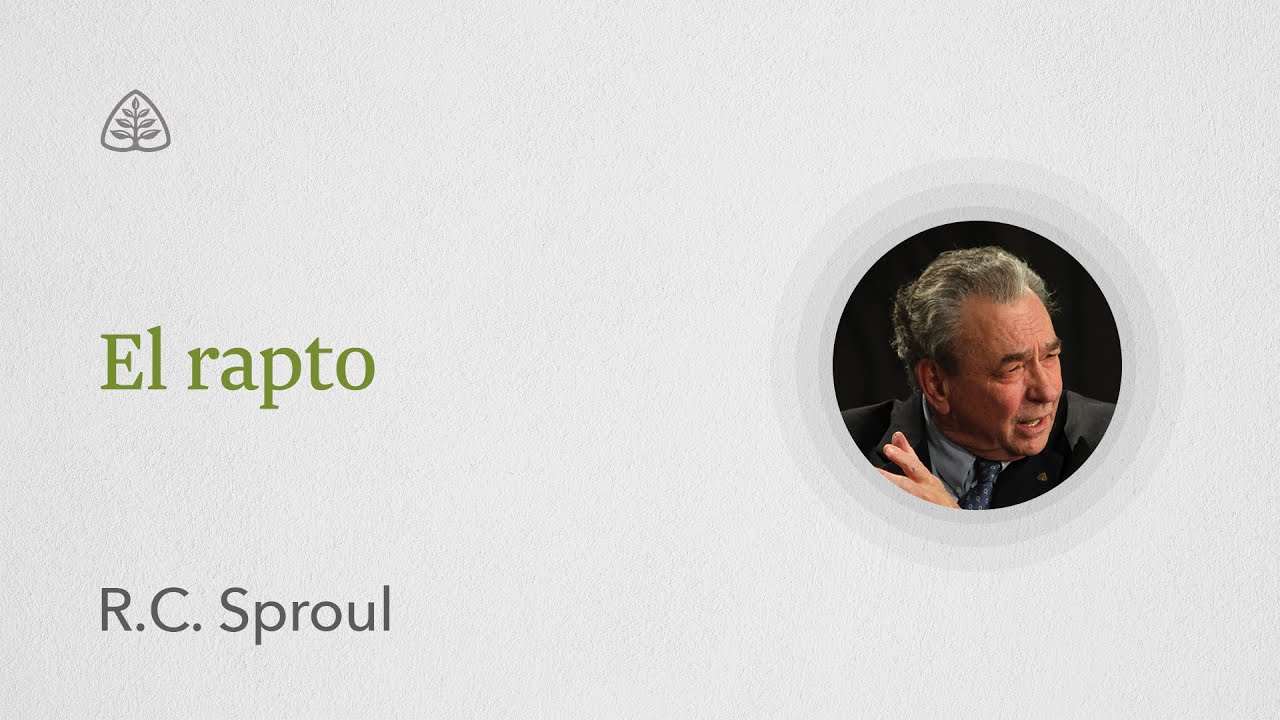 El rapto: Renovando Tu Mente con R.C. Sproul