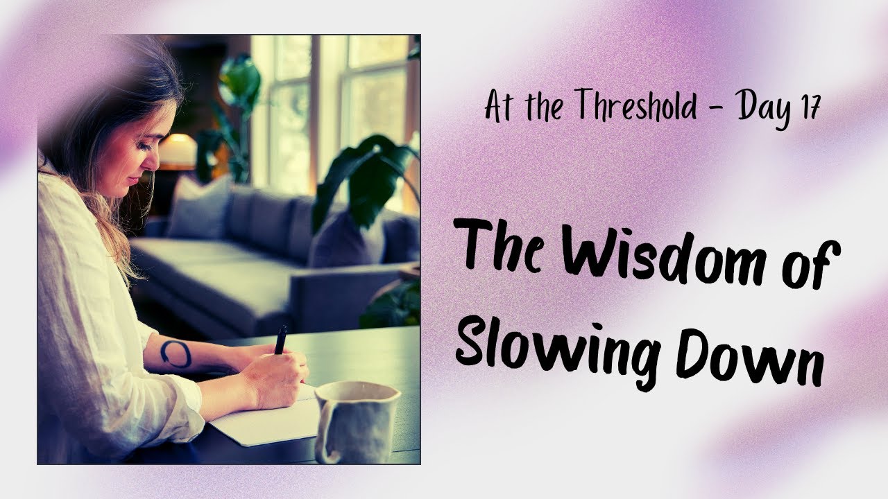 Day 17 — The Wisdom of Slowing Down