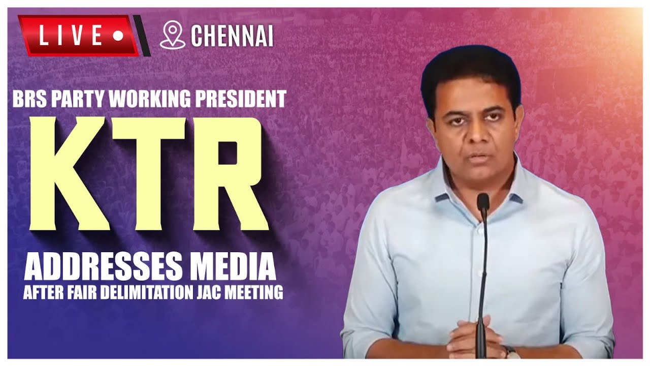 LIVE: BRS Working President KTR Addresses Media After FAIR DELIMITATION JAC Meeting in Chennai