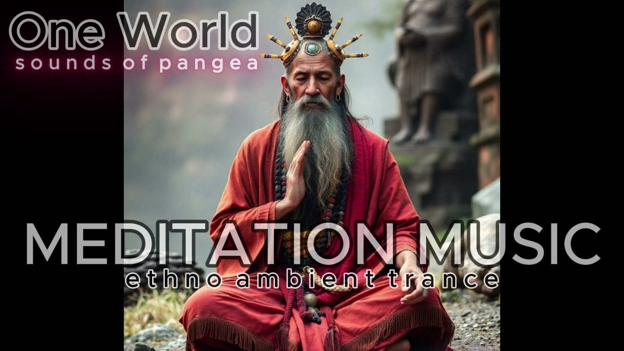 Deep Ethno Trance Music for Meditation, a Good sleep, Yoga and Relax | Sounds of Pangea - One World