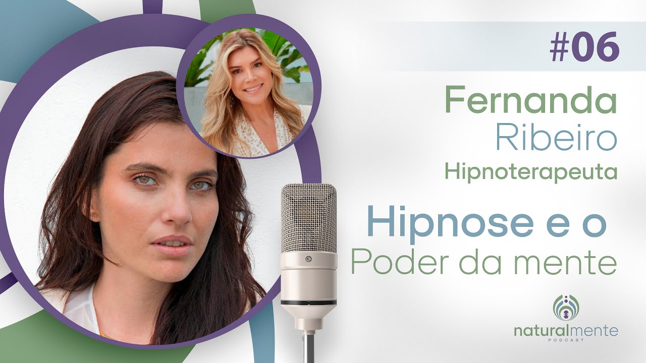 HIPNOSE E A CONEXÃO DA MENTE COM O CORPO com Fernanda Ribeiro | Podcast Naturalmente - EP 06