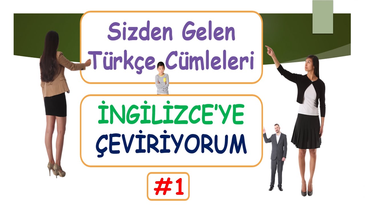 SİZDEN GELEN TÜRKÇE CÜMLELERİ İNGİLİZCEYE ÇEVİRİYORUM #1