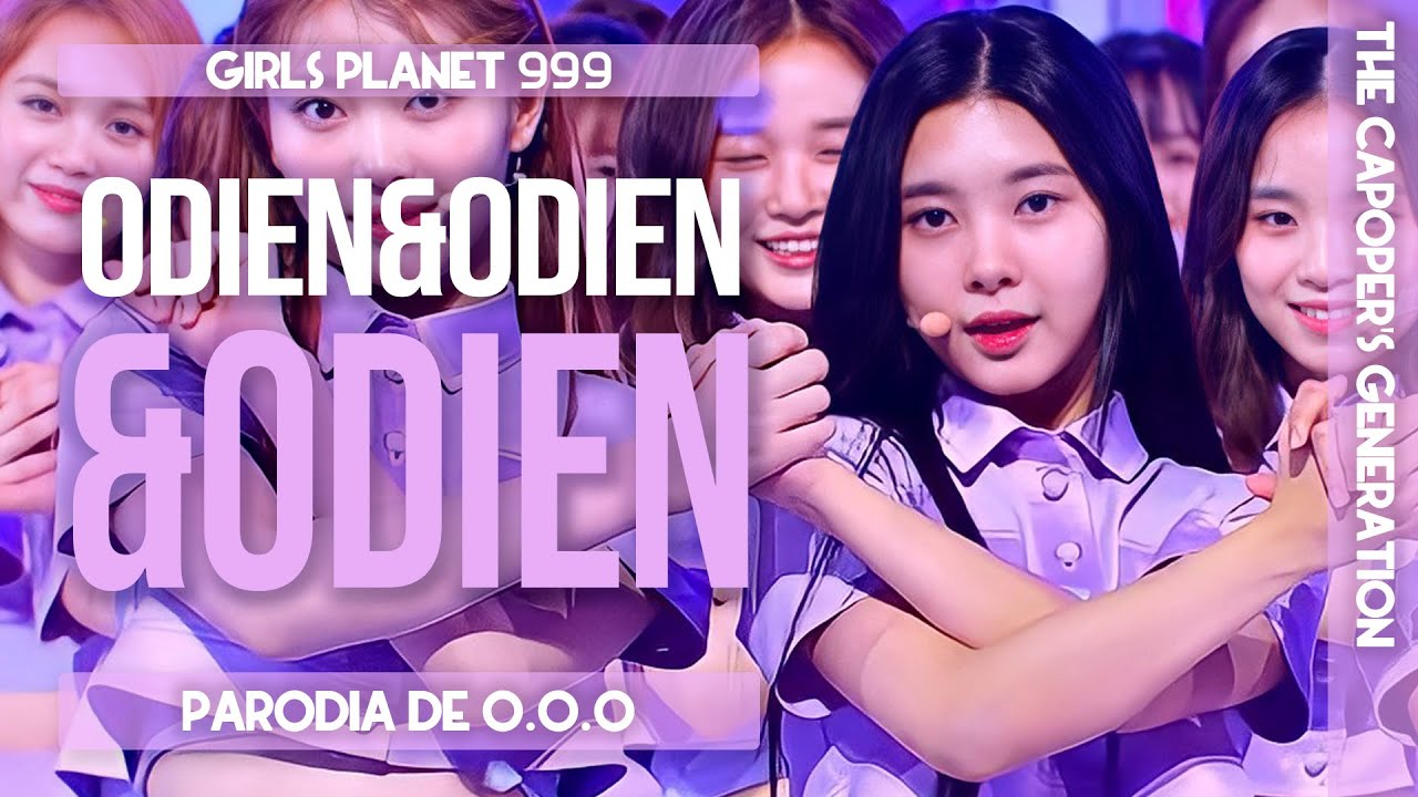 The Capoper's Generation / Girls Planet 999 - Odien&Odien&Odien (Parodia de 'O.O.O' Over&Over&Over)