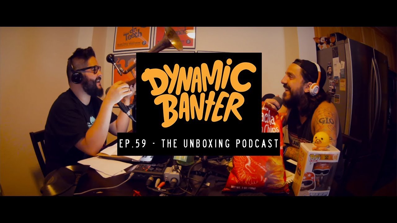 Dynamic Banter Ep. 59 - The Unboxing Podcast