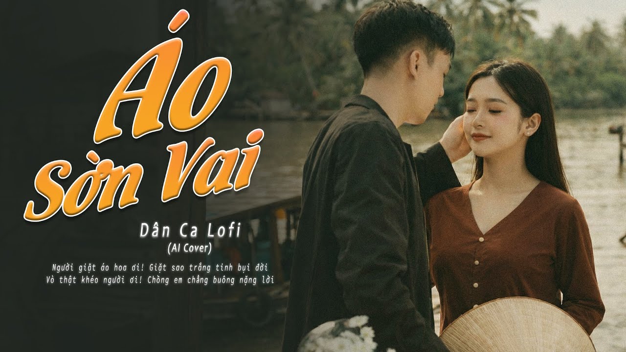 Áo Sờn Vai (Lofi Ver.) - AI Cover | Bản Cover Lofi Gây Bão Mạng 2026 | Người giặt áo bên sông...