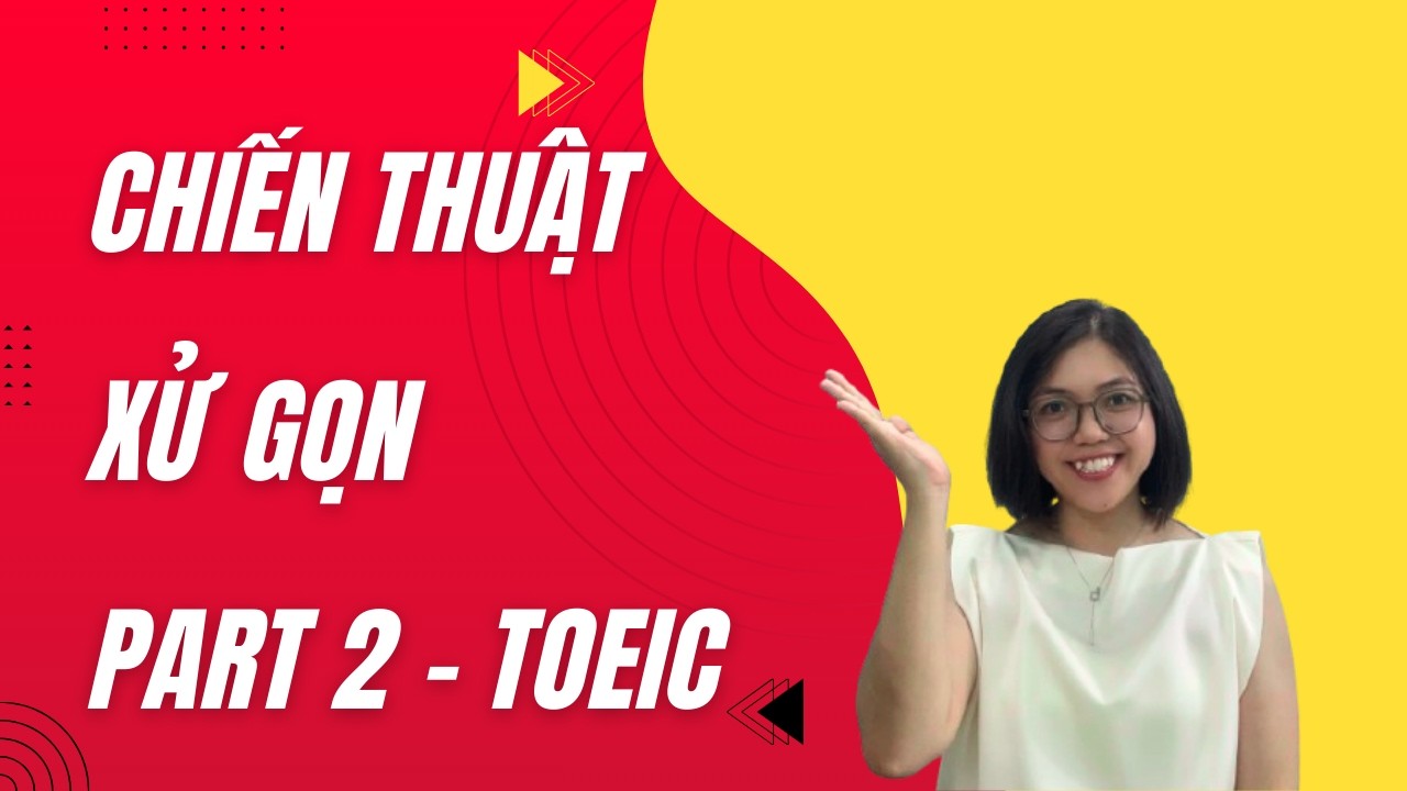 Tuyệt Chiêu Part 2 TOEIC: Học Cách Hiểu Sâu & Loại Trừ Bẫy Gây Nhiễu 
