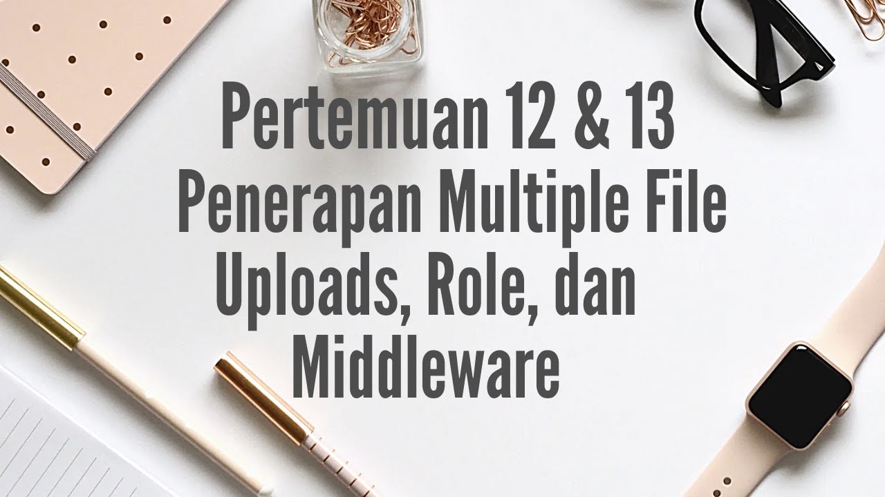 P12 & 13 ( Penerapan Multiple File Uploads, Role, dan Middleware)