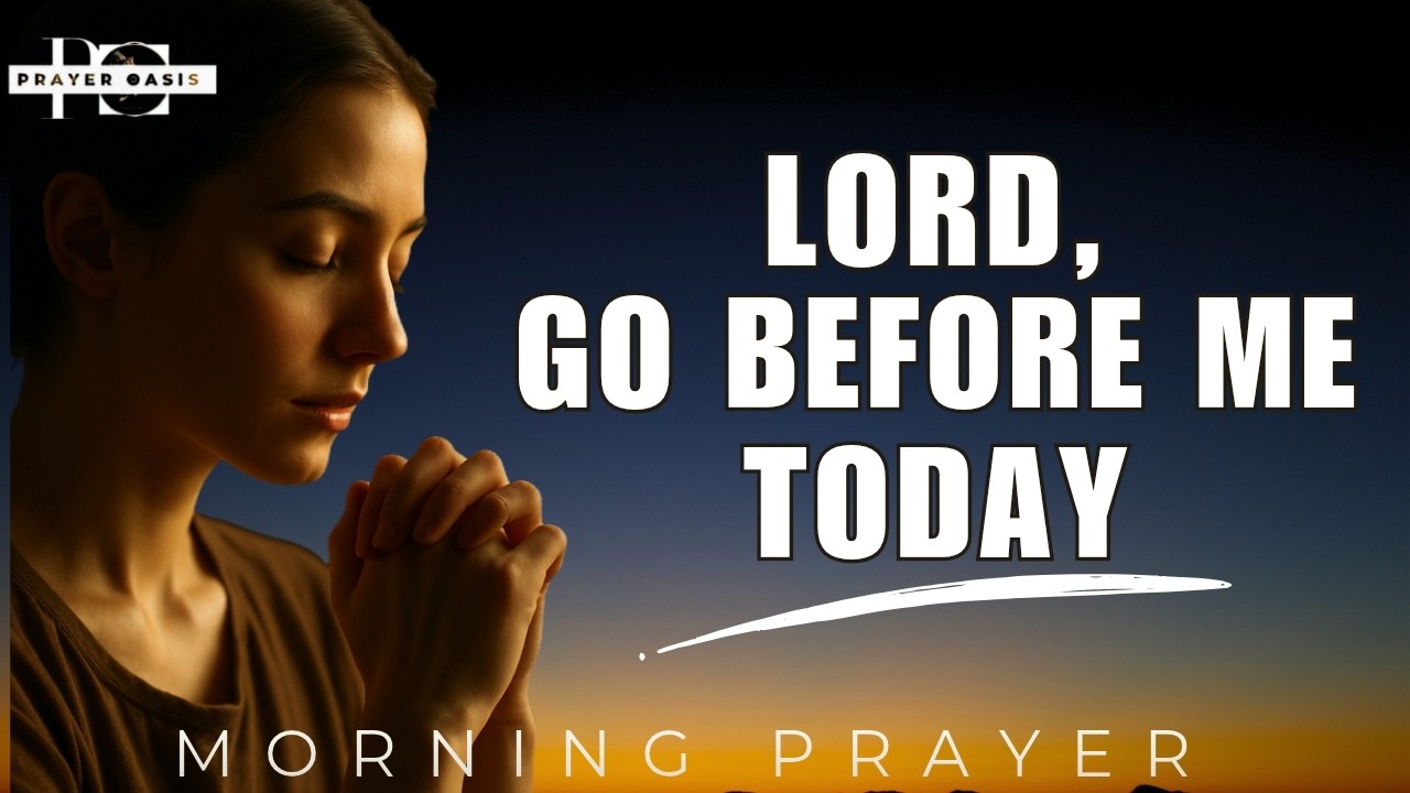Lord, Go Before Me and Lead Me Today - Powerful Morning Prayer for Divine Guidance