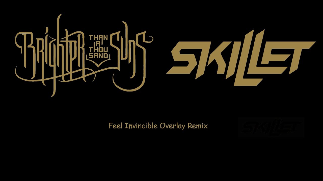 Feel Invincible Overlay Remix: Skillet and Brighter than a Thousand Suns