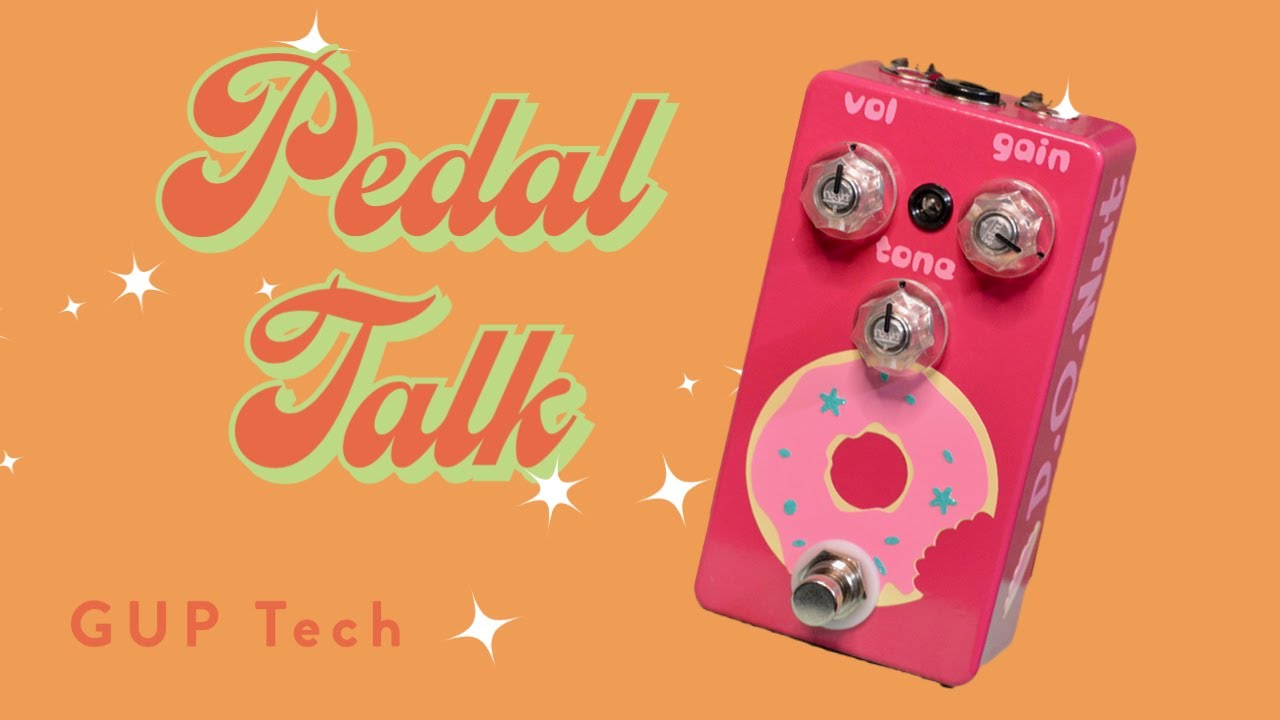 GUP Tech Pedal Talk : Donut Distortion Overdrive