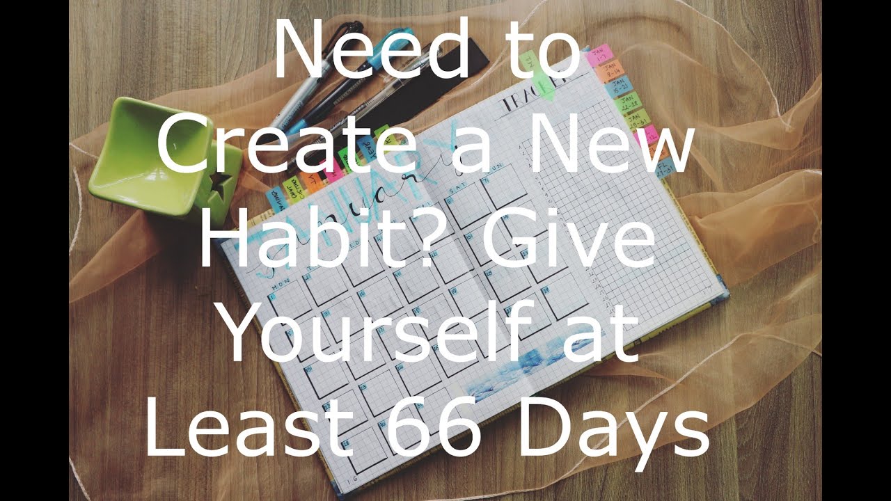 Need to Create a New Habit Give Yourself at Least 66 Days