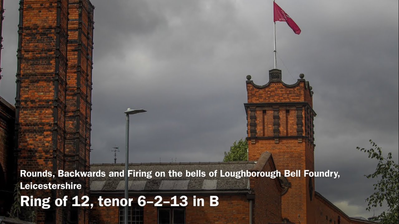 Rounds, Backwards and Firing on the bells of Loughborough Bell Foundry, Leicestershire 6cwt in B