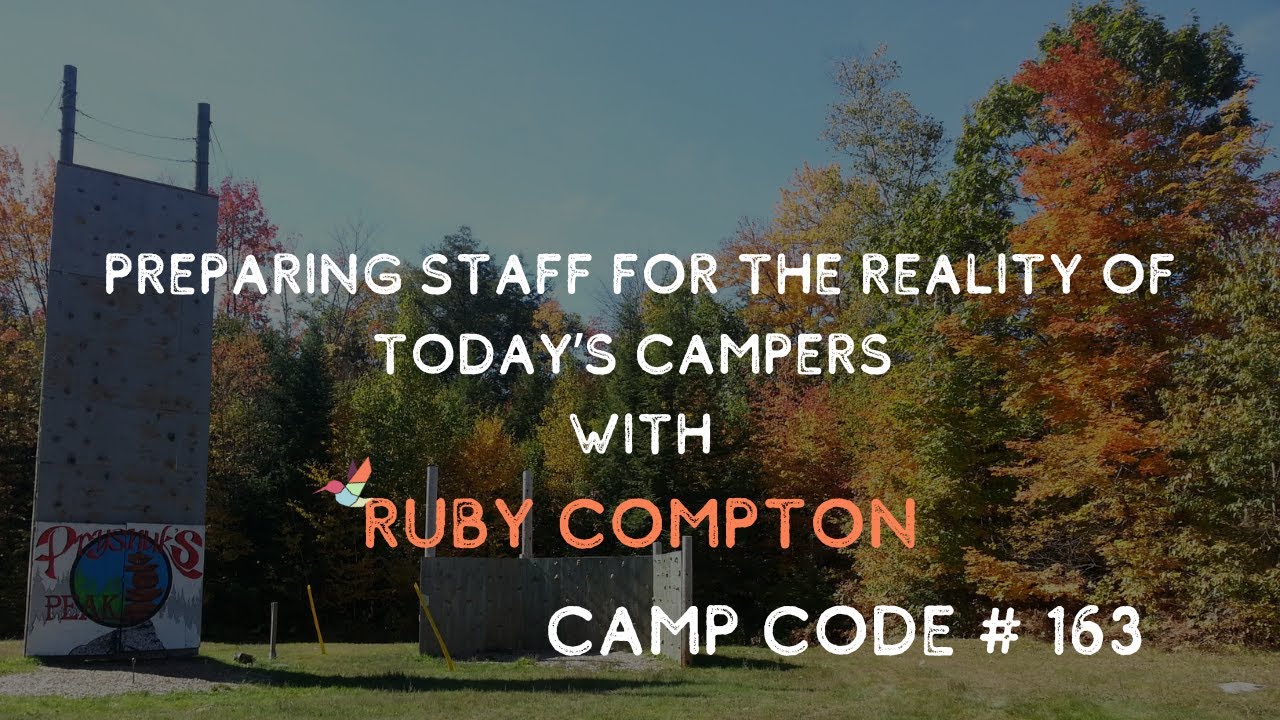 Preparing Staff for the Reality of Today’s Campers - with Ruby Compton   Camp Code #163