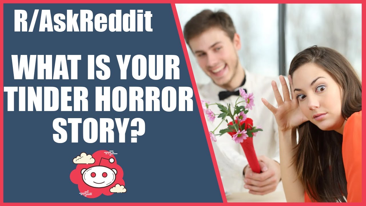 R/AskReddit What Is Your Tinder Horror Story?