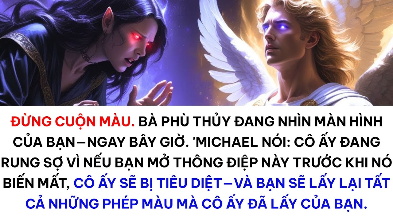 Tổng lãnh thiên thần Michael nói:Hãy mở ra trước khi nó biến mất—Hoặc mụ phù thủy sẽ lại chiến thắng