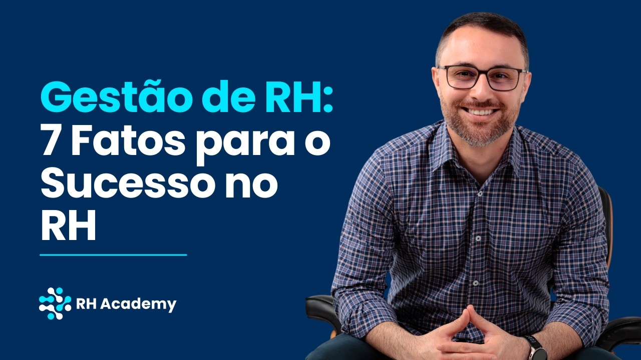 7 Fatos Sobre Gestão de Recursos Humanos que Mudaram Meu Trabalho | RH Academy