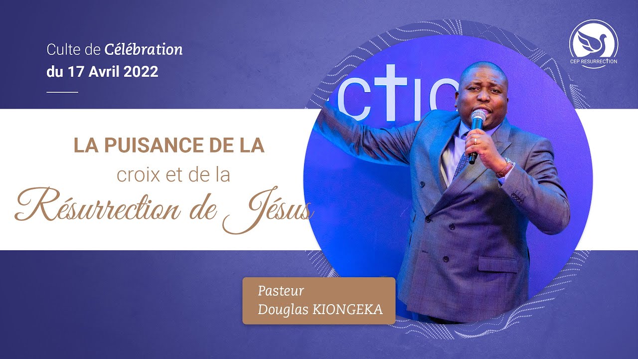 LA PUISSANCE DE LA CROIX ET DE LA R&Eacute;SURRECTION DE J&Eacute;SUS - Pasteur Douglas KIONGEKA