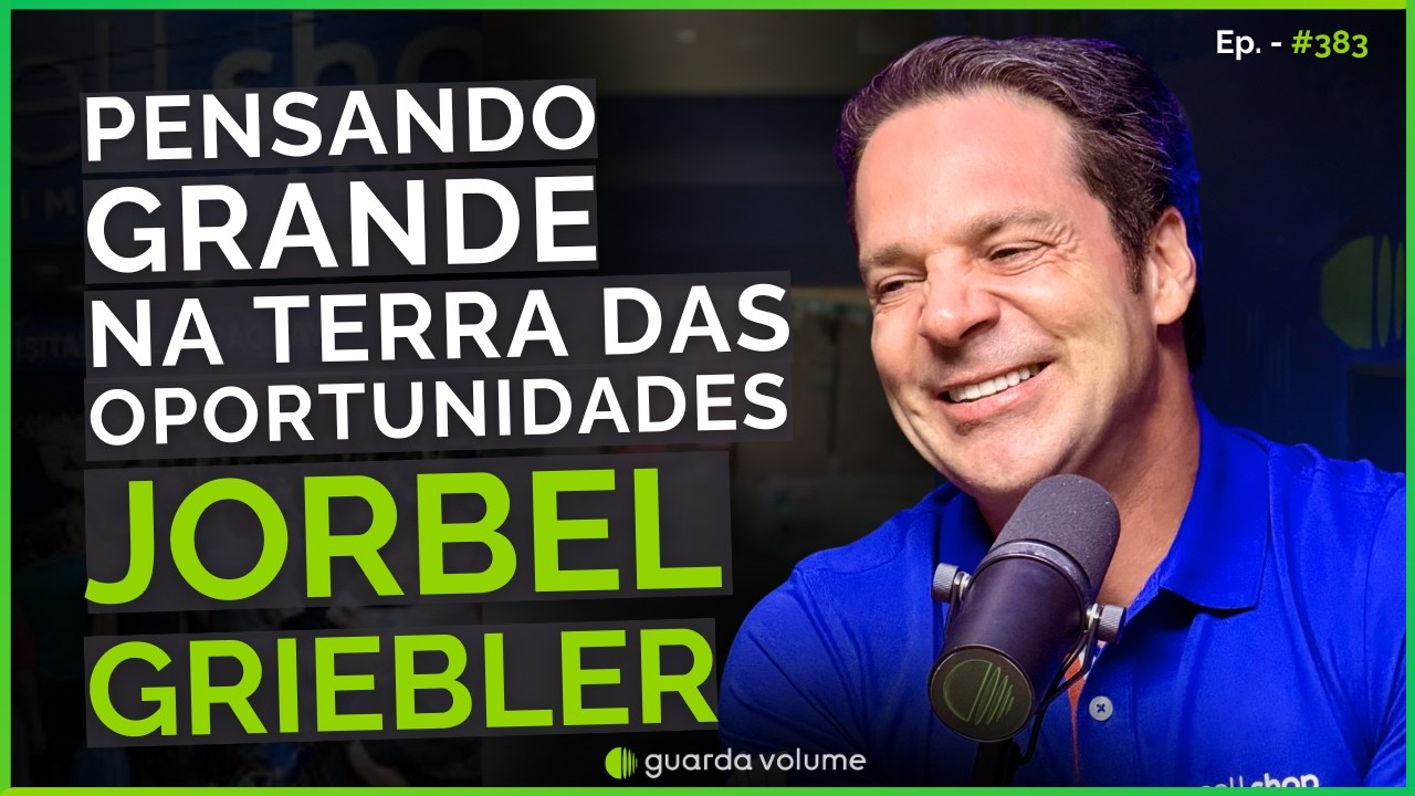 JORBEL GRIEBLER - Shopping, Joog, Hydrant e o Futuro dos Negócios| Guarda Volume Podcast #383