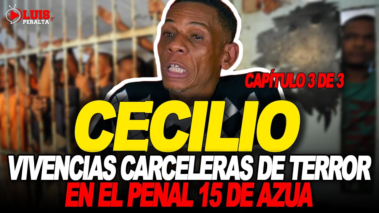 CECILIO: VIVENCIAS CARCELERAS DE TERR0R EN EL 15 DE AZUA | EL DÍA QUE TOMÓ EL CONTROL CON JUAN PILA