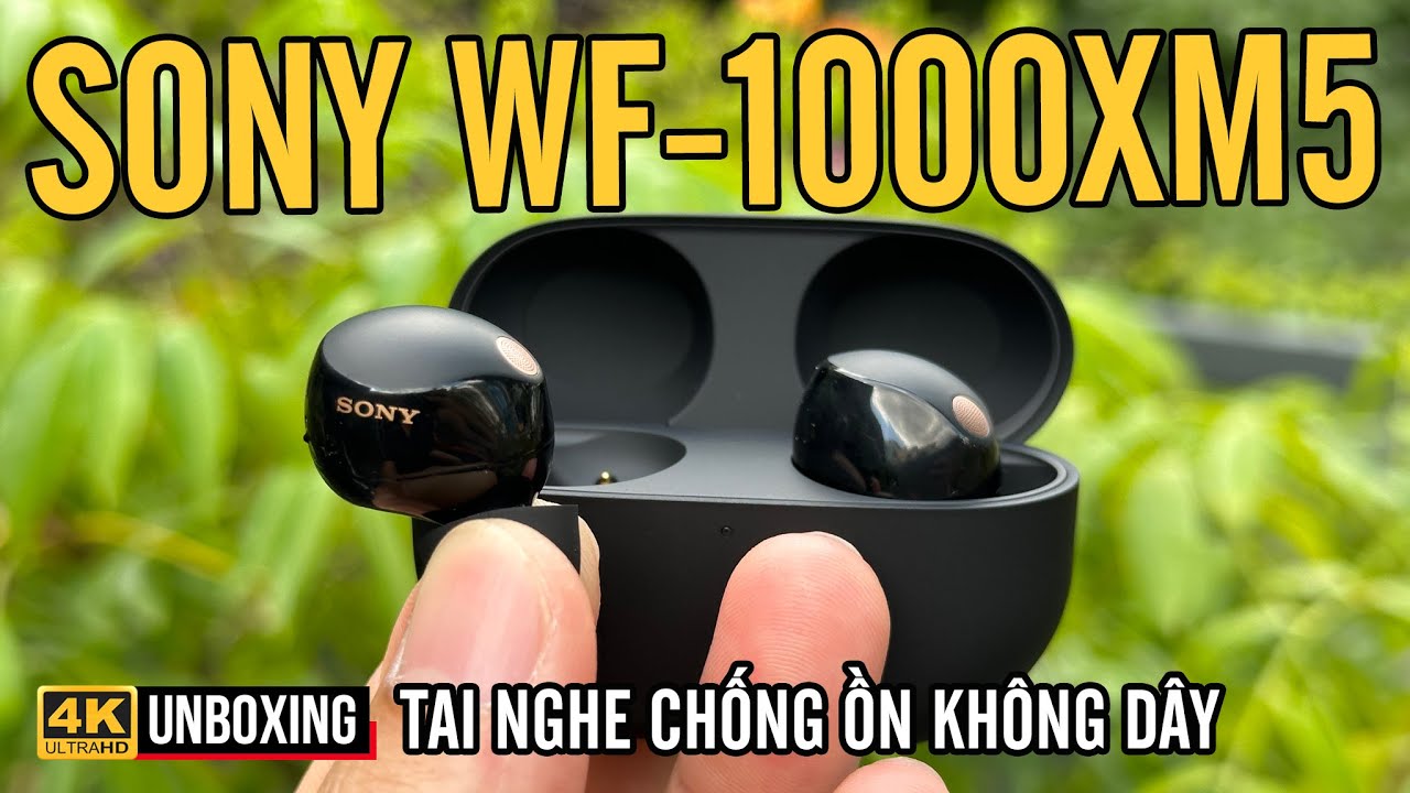 SONY WF-1000XM5: TUYỆT PHẨM TAI NGHE TRUE WIRELESS CHỐNG ỒN