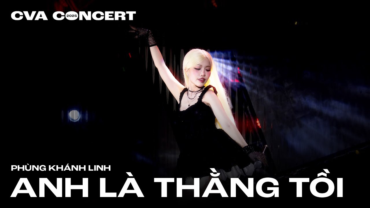 CVA CONCERT 2025 | PHÙNG KHÁNH LINH: ANH LÀ THẰNG TỒI | LIVE PERFORMANCE