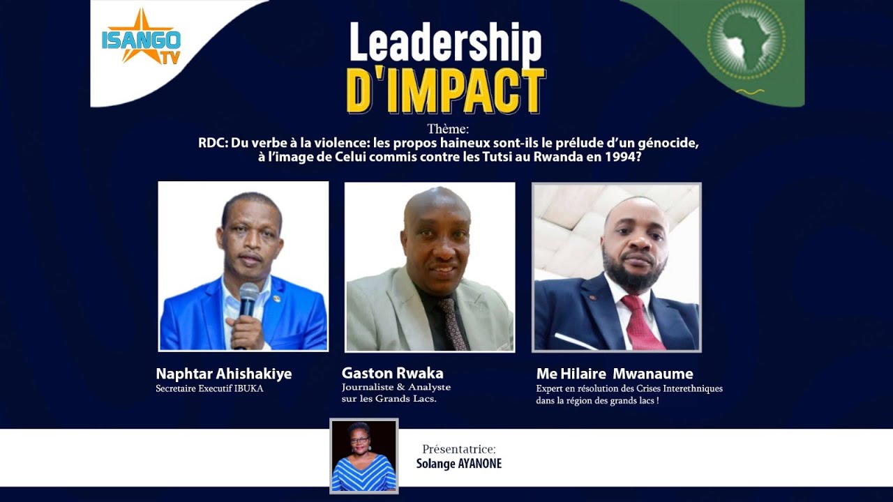 🔴LEADERSHIP D'IMPACT:RDC-DU VERBE À LA VIOLENCE: LES PROPOS HAINEUX SONT-ILS PRÉLUDE D'UN GÉNOCIDE ?