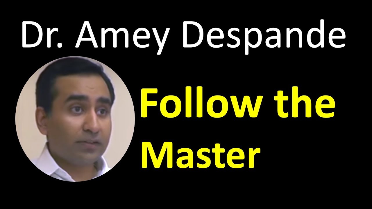 02 - Follow The Master - Dr Amey Deshpande