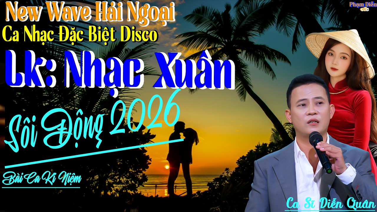 LK  DIỄN QUÂN NEW WAVE - DISCO CHỌN LỌC SÔI ĐỘNG CHÀO XUÂN 2026.