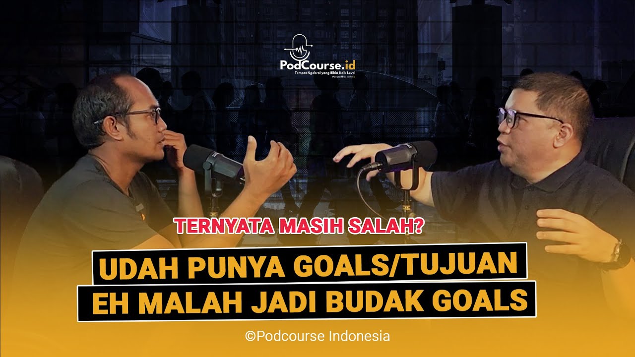 Kesalahan Banyak Orang Saat Membuat Goals / Tujuan, Berakhir Tanpa Makna | Podcourse Id S2E6