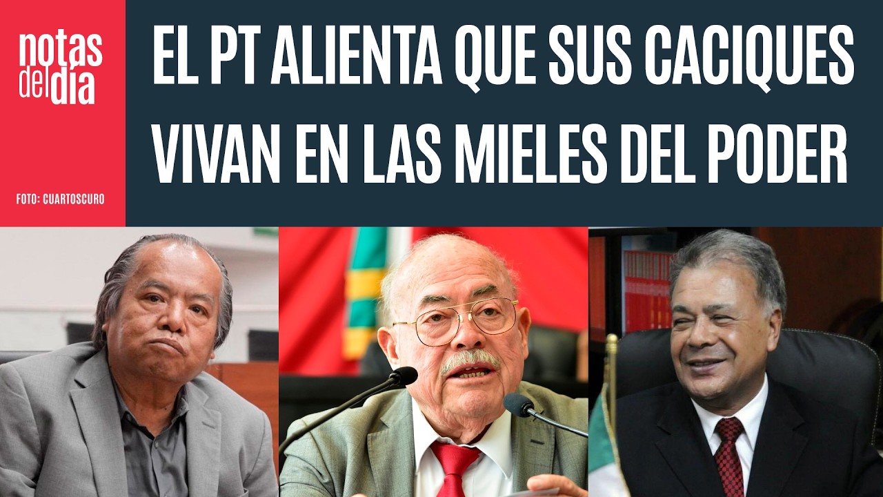 El PT de Anaya ha alentado que sus caciques estatales vivan en las mieles del poder