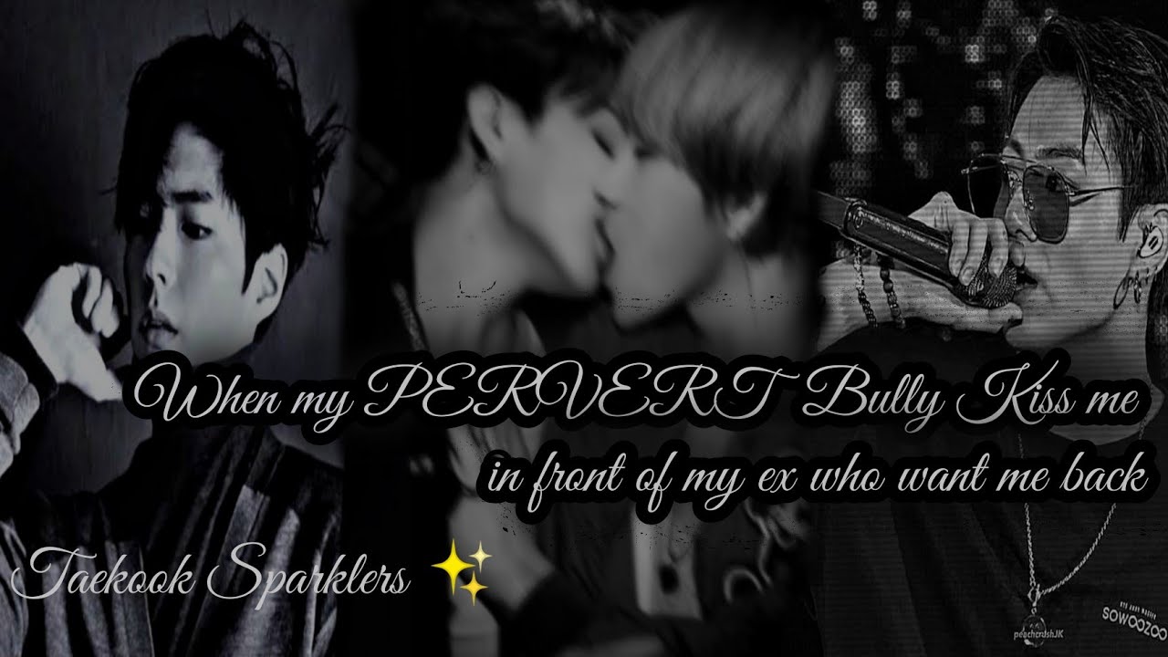 when my pervert bully kiss me in front of my ex who want me back|Oneshot| Taekook/KooKV|