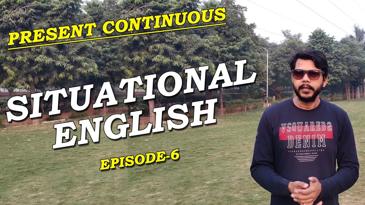SITUATIONAL ENGLISH  || EPISODE-6 || PRESENT CONTINUOUS