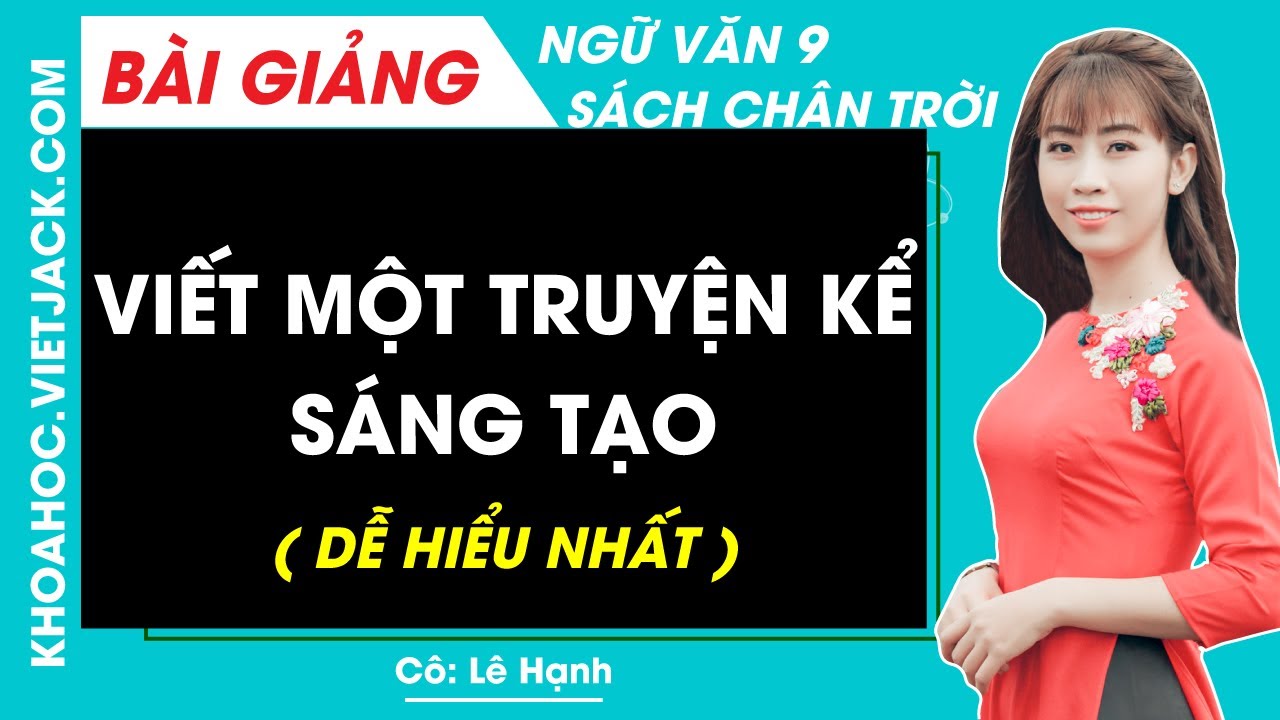 Viết một truyện kể sáng tạo | Ngữ văn 9 - Chân trời sáng tạo (DỄ HIỂU NHẤT)