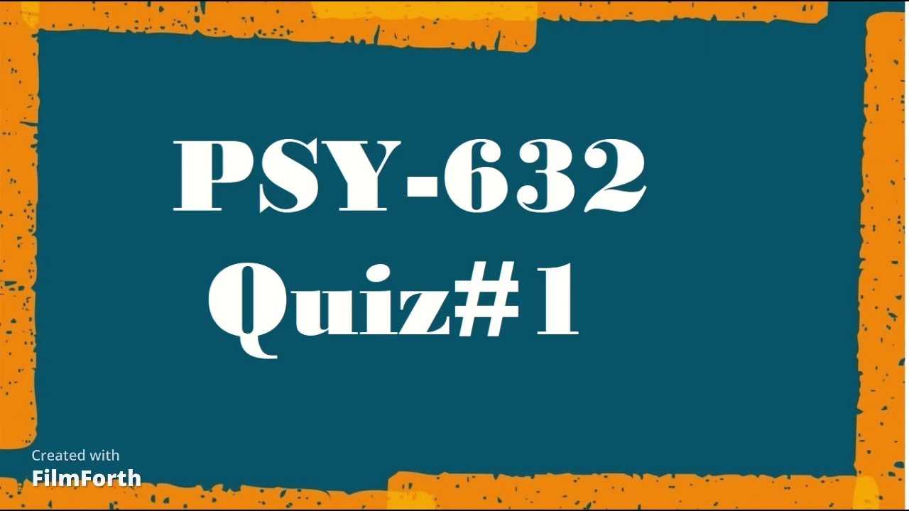 PSY632 | QUIZ NO 1 | VIRTUAL UNIVERSITY
