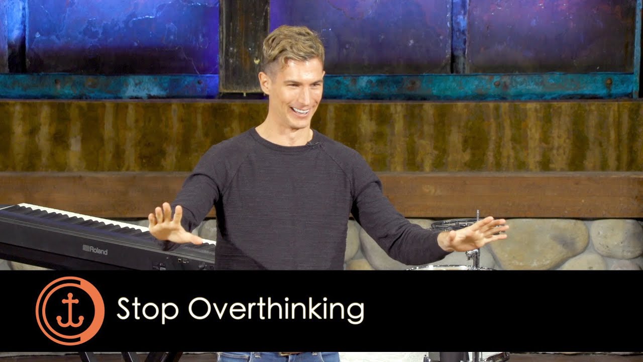 Stop Overthinking - Sermon By Ben Courson
