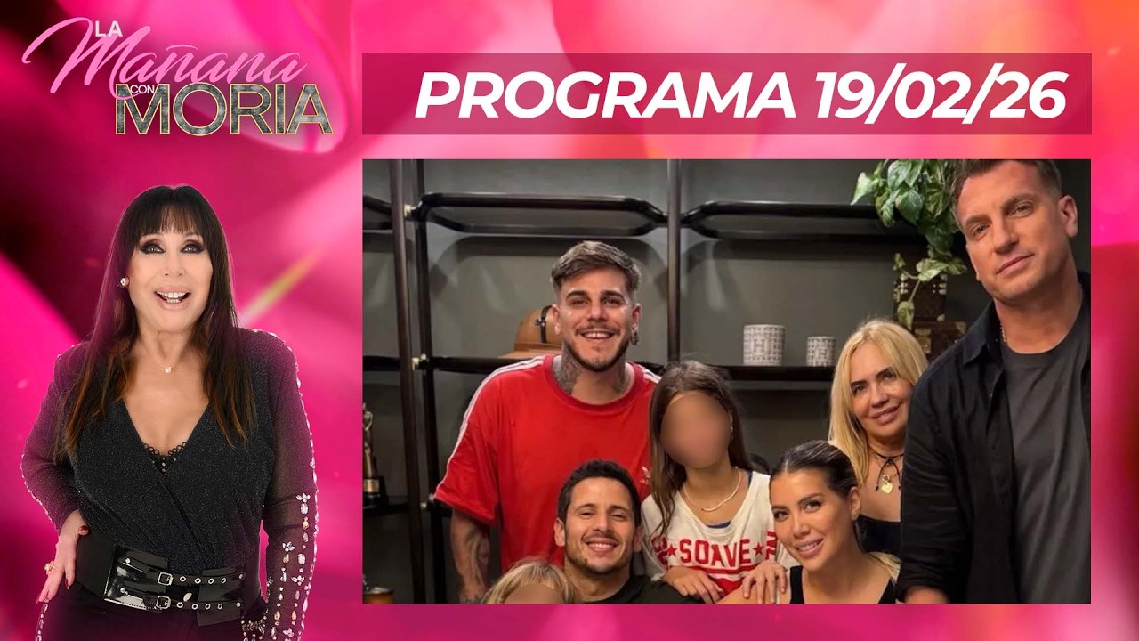 LA MA&Ntilde;ANA CON MORIA - PROGRAMA 19/02/26 - PROVOCACI&Oacute;N: WANDA CON GUIDO ICARDI, MIGUELES Y MAXI L&Oacute;PEZ