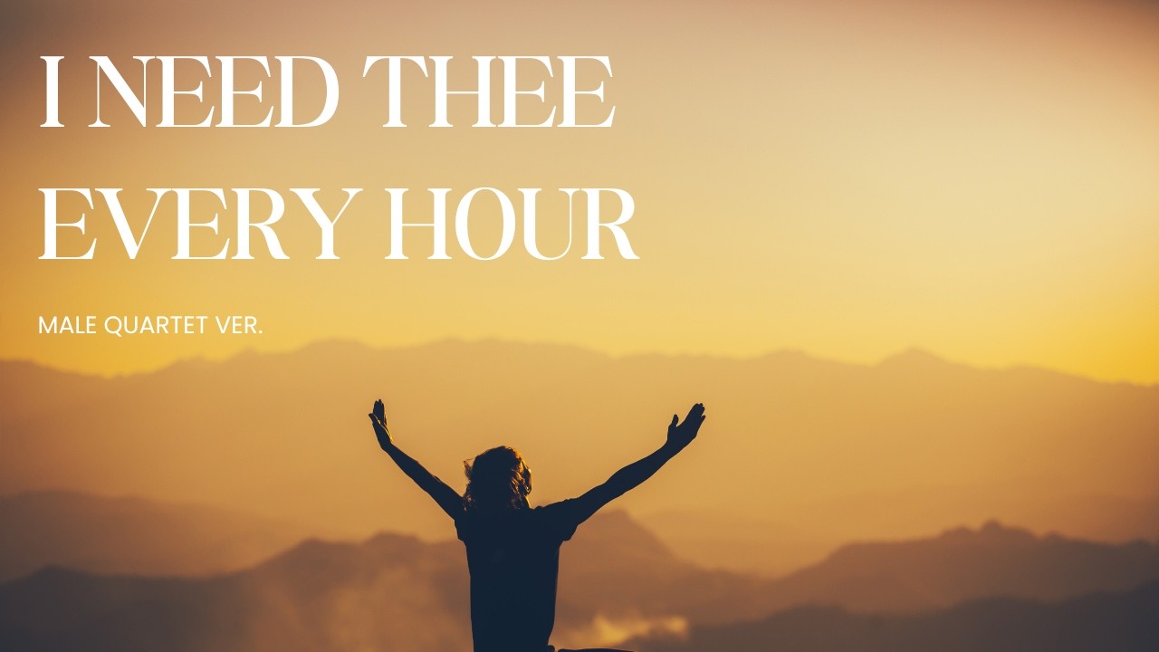 I Need Thee Every Hour (Male Quartet) - A Prayer for Strength