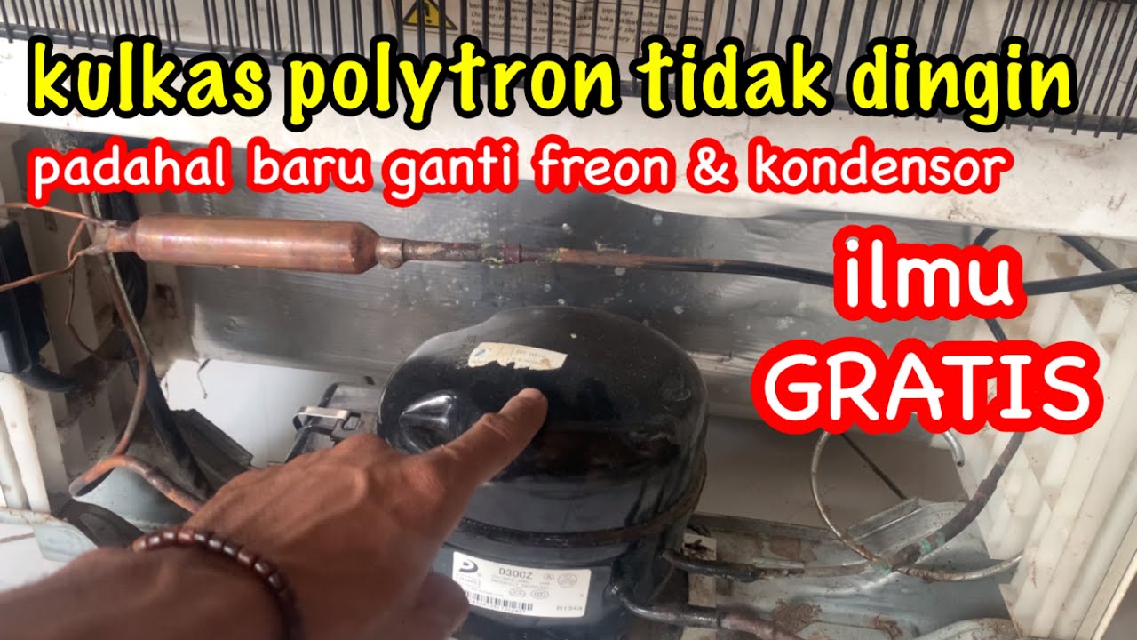 ILMU GRATIS,,KULKAS POLYTRON TIDAK DINGIN PADAHAL SUDAH ISI FREON DAN GANTI KONDENSOR