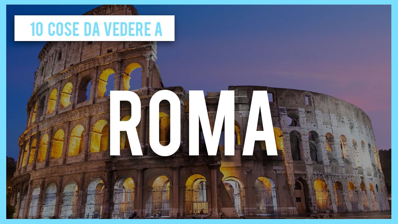 10 COSE DA VEDERE A ROMA - COSA VEDERE A ROMA