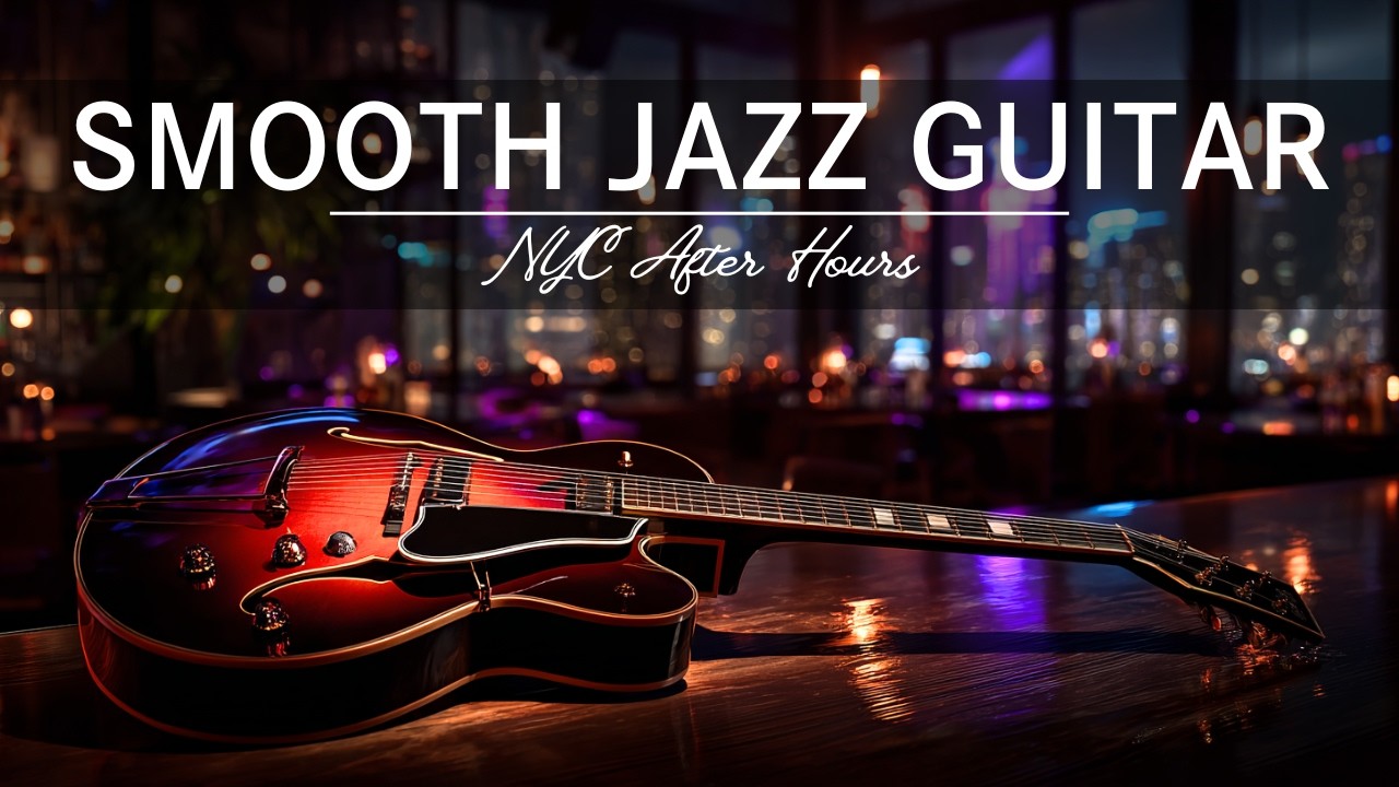 Late Night Smooth Jazz Guitar – NYC After Hours • Deep Focus Midnight Jazz