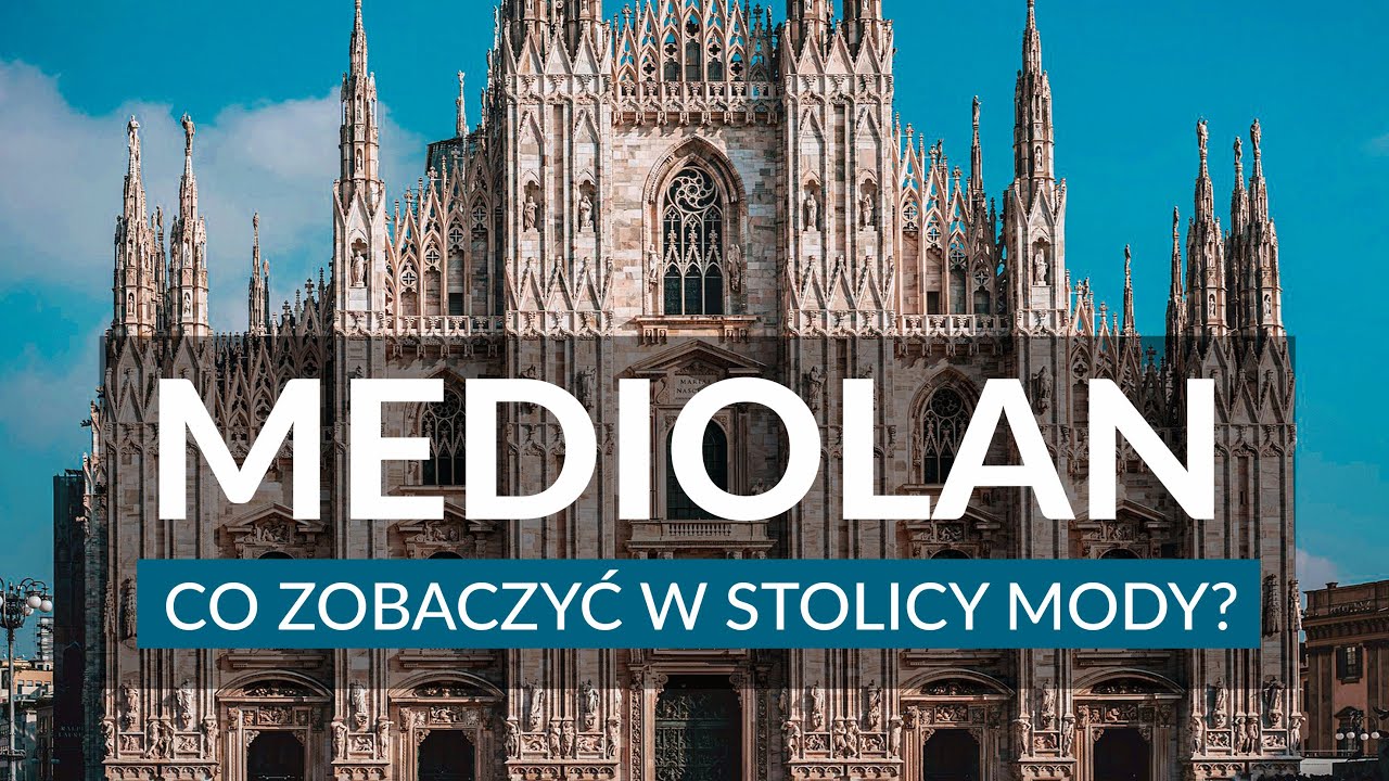MEDIOLAN - Najlepsze atrakcje stolicy mody | Ciekawostki | Przewodnik | Co zobaczyć | Włochy
